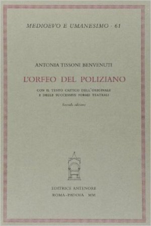 L'Orfeo del Poliziano con il testo critico dell'originale e delle sue successive forme teatrali Antonia Tissoni Benvenuti