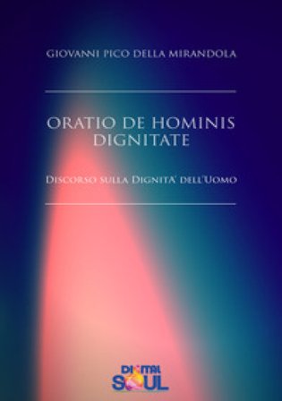 Oratio de hominis dignitate. Discorso sulla dignità dell'uomo Giovanni Pico della Mirandola