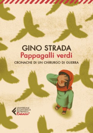 Pappagalli verdi. Cronache di un chirurgo di guerra Gino Strada