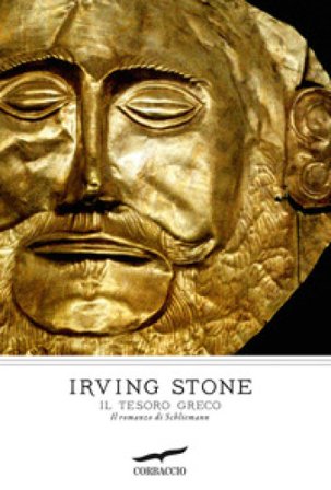 Il tesoro greco. Il romanzo di Schliemann Irving Stone