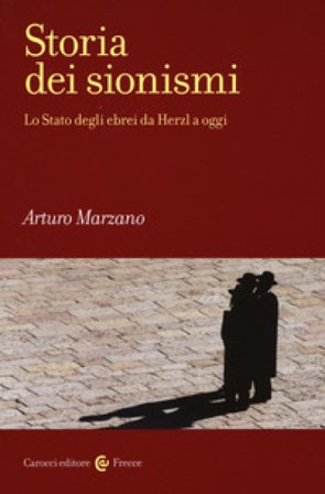 Storia dei sionismi. Lo Stato degli ebrei da Herzl a oggi Arturo Marzano
