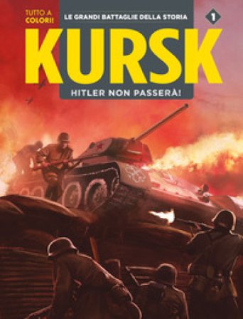 Kursk. La Marna. Hitler non passerà. Le grandi battaglie della storia. Vol. 1