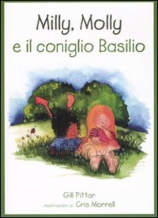Milly, Molly e il coniglio Basilio. Ediz. illustrata Gill Pittar