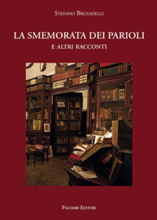 La smemorata dei Parioli. E altri racconti Stefano Brusadelli