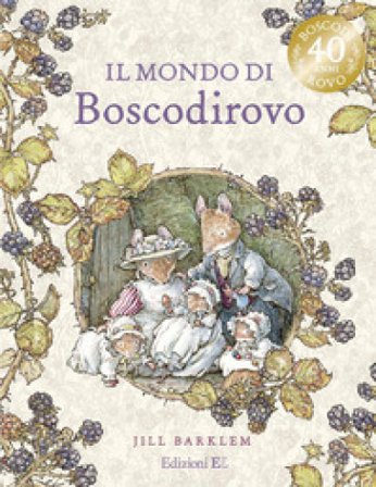 Il mondo di Boscodirovo. Ediz. a colori Jill Barklem