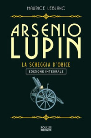 Arsenio Lupin. La scheggia d'obice. Vol. 8 Maurice Leblanc