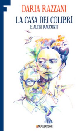 La casa dei colibrì e altri racconti Daria Razzani