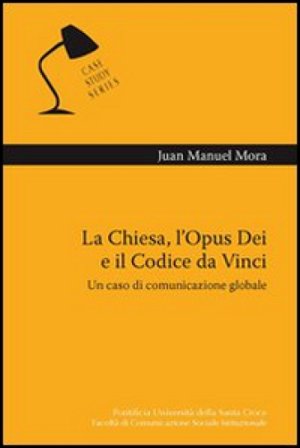 La chiesa, l'Opus Dei e il Codice da Vinci. Un caso di comunicazione globale Juan M. Mora