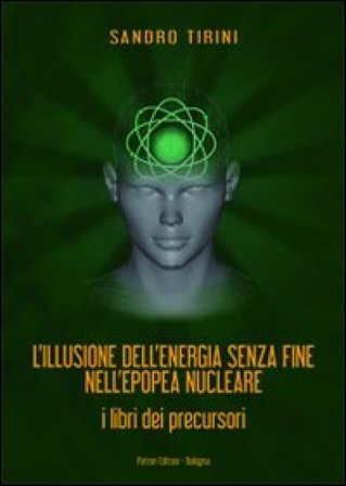 L'illusione dell'energia senza fine nell'epopea nucleare. I libri dei precursori Sandro Tirini