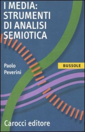 I media: strumenti di analisi semiotica Paolo Peverini
