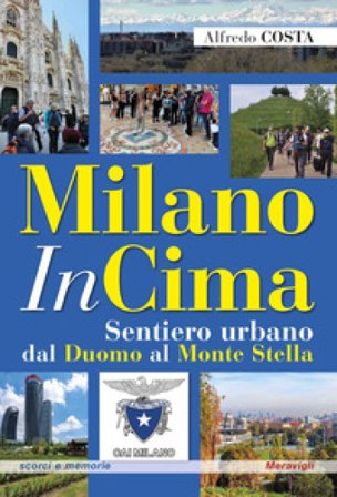 MilanoInCima. Sentiero urbano dal Duomo al Monte Stella Alfredo Costa