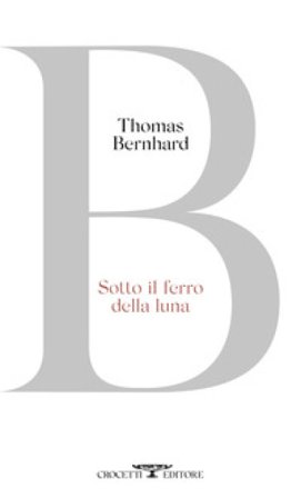 Sotto il ferro della luna Thomas Bernhard