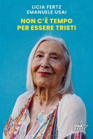 Non c'è tempo per essere tristi Licia Fertz