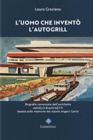 L'uomo che inventò l'autogrill Laura Graziano