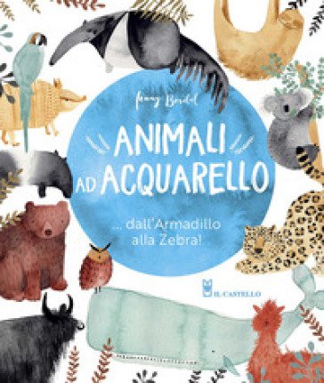 Animali ad acquarello... dall'armadillo alla zebra! Ediz. a colori Jenni Boidol