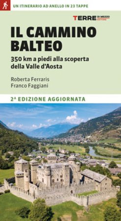 Il Cammino Balteo. 350 km a piedi alla scoperta della Valle d'Aosta Roberta Ferraris