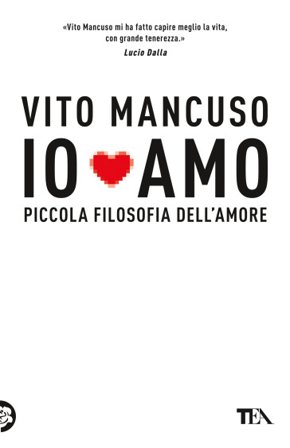 Io amo. Piccola filosofia dell'amore Vito Mancuso