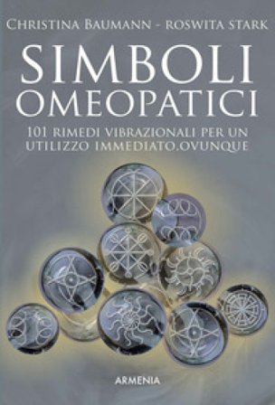 Simboli omeopatici. 101 rimedi vibrazionali per un utilizzo immediato, ovunque Christina Baumann