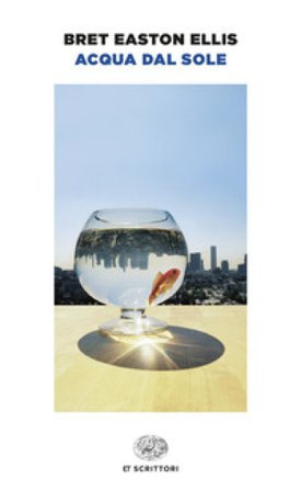 Acqua dal sole Bret Easton Ellis