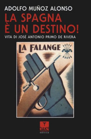 La Spagna è un destino! Vita di José Antonio Primo de Riva Adolfo Muñoz Alonso