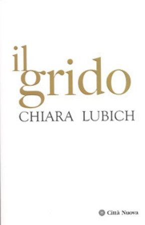 Il grido. Gesù crocifisso e abbandonato nella storia e nella vita del Movimento dei Focolari dalla sua nascita nel 1943 all'alba del terzo millennio