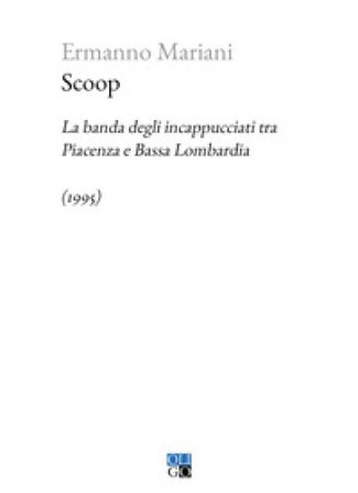 Scoop. La banda degli incappucciati tra Piacenza e Bassa Lombardia (1995) Ermanno Mariani