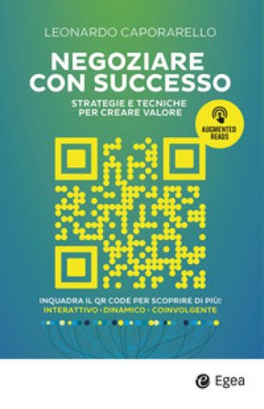 Negoziare con successo. Strategie e tecniche per creare valore. Con QR Code Leonardo Caporarello