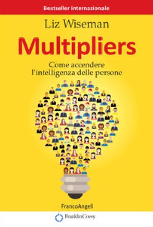 Multipliers. Come accendere l'intelligenza delle persone Liz Wiseman