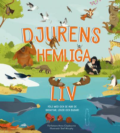 Djurens hemliga liv : följ med och se hur de skrattar, leker och busar! - Bok av Anna Claybourne - Inbunden