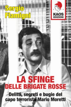 La sfinge delle Brigate Rosse. Delitti, segreti e bugie del capo terrorista Mario Moretti. Nuova ediz. Sergio Flamigni