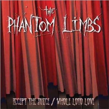 Accept the juice/whole loto love Phantom Limbs