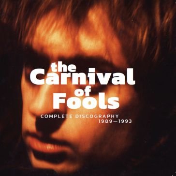 Complete discography 1989-1993 T CARNIVAL OF FOOLS