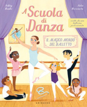 A scuola di danza. Il magico mondo del balletto. Ediz. illustrata Ashley Bouder