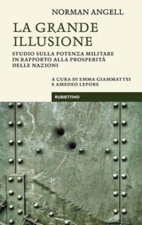 La grande illusione. Studio sulla potenza militare in rapporto alla prosperità delle nazioni Norman Angell