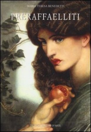 Preraffaelliti. Ediz. illustrata Maria Teresa Benedetti
