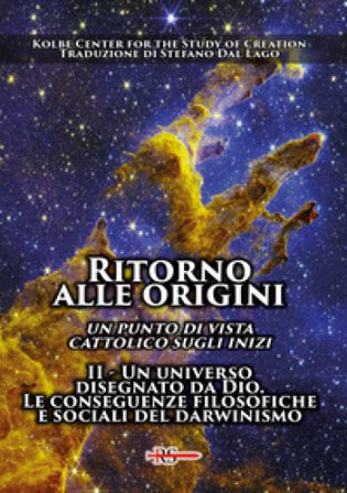 Ritorno alle origini. Un punto di vista cattolico sugli inizi. Vol. 2: Un universo disegnato da Dio. Le conseguenze filosofiche e sociali del 