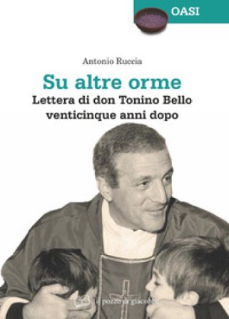 Su altre orme. Lettera di don Tonino Bello venticinque anni dopo Antonio Ruccia