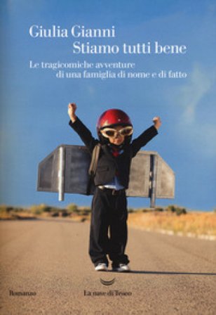 Stiamo tutti bene. Le tragicomiche avventure di una famiglia di nome e di fatto Giulia Gianni