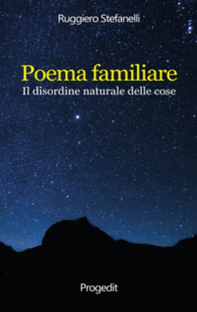 Poema familiare. Il disordine naturale delle cose Ruggiero Stefanelli