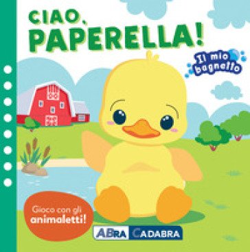 Ciao paperella! Il mio bagnetto. Ediz. a colori. Con gioco in gomma Imbottito. Con 6 sagomine Kirsten Pabol Hansen