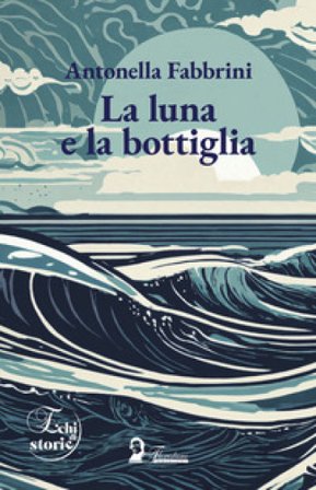 La luna e la bottiglia Antonella Fabbrini