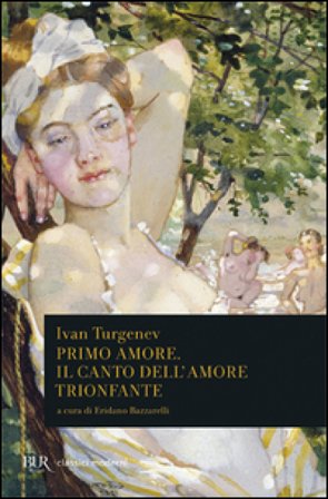Primo amore. Il canto dell'amore trionfante Ivan Sergeevic Turgenev