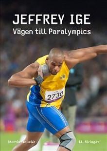 Jeffrey Ige : vägen till Paralympics - Bok av Martin Nauclér - Inbunden