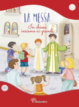 La Messa. In Chiesa insieme ai grandi. Ediz. illustrata Annamaria Mazzia