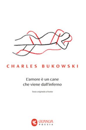 L'amore è un cane che viene dall'inferno. Testo inglese a fronte Charles Bukowski