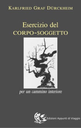 Esercizio del corpo-soggetto. Per un cammino interiore Karlfried Dürckheim