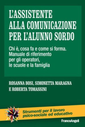 L'assistente alla comunicazione per l'alunno sordo. Chi è, cosa fa e come si forma. Manuale di riferimento per gli operatori, le scuole e le famiglie 