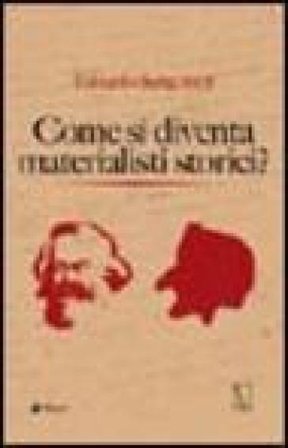 Come si diventa materialisti storici Edoardo Sanguineti