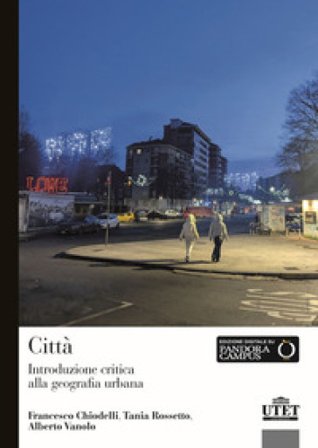 Città. Introduzione critica alla geografia urbana Francesco Chiodelli