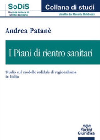 I piani di rientro sanitari. Studio sul modello solidale di regionalismo in Italia Andrea Patanè